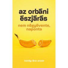 Az orbáni észjárás - Nem négyévente, naponta    14.95 + 1.95 Royal Mail